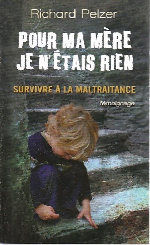 Pour ma mère, je n'étais rien - Richard Pelzer