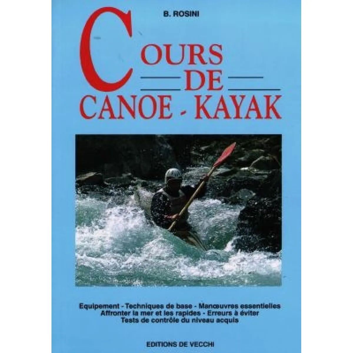 Cours de canoë-kayak : équipement, technique de base, manoeuvres essentielles, affronter la mer et les risques...